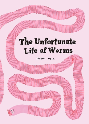 The Unfortunate Life of Worms By Noemi Vola Cover Image