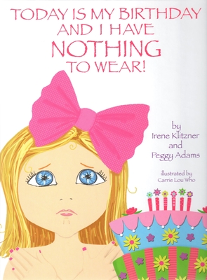 Today Is My Birthday and I Have Nothing to Wear! By Peggy Adams, Irene Klitzner Cover Image
