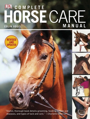 Complete Horse Care Manual (DK Practical Pet Guides) By Colin Vogel Cover Image