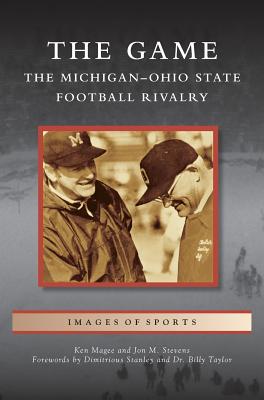 Game: The Michigan-Ohio State Football Rivalry By Ken Magee, Jon M. Stevens, Dimitrious Stanley (Foreword by) Cover Image