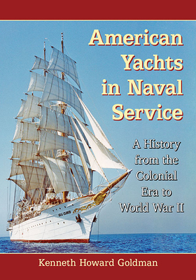 American Yachts in Naval Service: A History from the Colonial Era to World War II