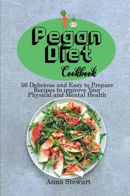 Pegan Diet Cookbook: 50 Delicious and Easy to Prepare Recipes to improve Your Physical and Mental Health Cover Image