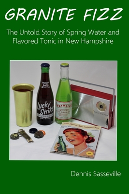 Granite Fizz: The Untold Story of Spring Water and Flavored Tonic in New Hampshire Cover Image