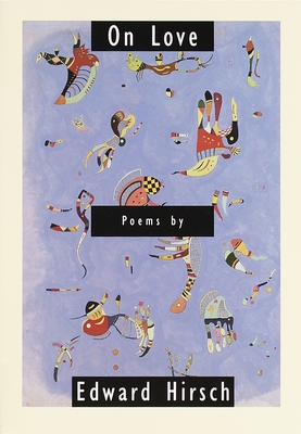 On Love: Poems By Edward Hirsch Cover Image