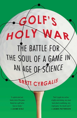 Golf's Holy War: The Battle for the Soul of a Game in an Age of Science Cover Image