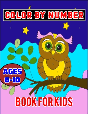 Color By Number Book for Kids Ages 6-10: Animal and Flower Themed Coloring Pages for Children Ages 6-10 Cover Image