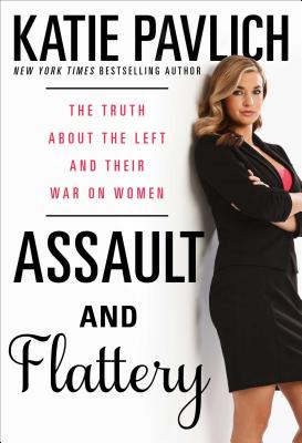 Assault and Flattery: The Truth About the Left and Their War on Women Cover Image