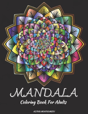 100 Mandalas Coloring Books For Adults: Mandala Coloring Pages Contains 100 Unique and Beautiful Mandala Coloring Book for Adults Stress Relieving Designs and Relaxation [Book]