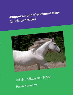 Akupressur und Meridianmassage für Pferdebesitzer: auf Grundlage der TCVM By Petra Konecny Cover Image