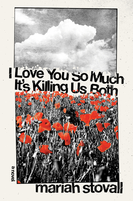 Cover Image for I Love You So Much It's Killing Us Both: A Novel
