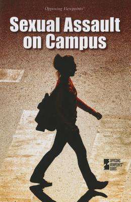 Sexual Assault on Campus (Opposing Viewpoints) By Jack Lasky (Editor) Cover Image