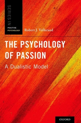 Psychology of Passion: A Dualistic Model (The Positive Psychology)