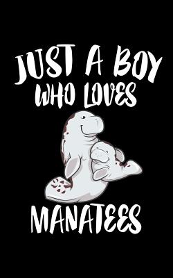 Just A Boy Who Loves Manatees: Animal Nature Collection Cover Image