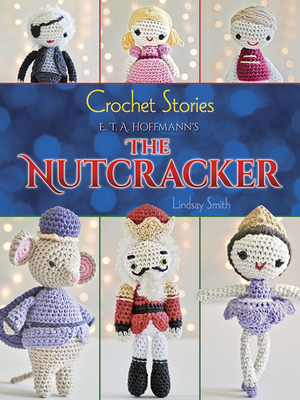 Crochet Stories: E. T. A. Hoffmann's the Nutcracker Cover Image