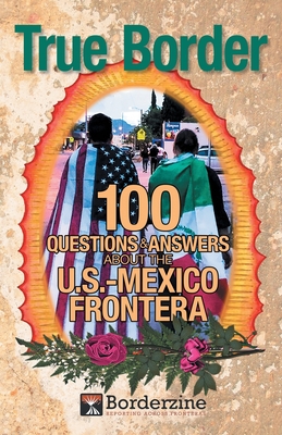 True Border: 100 Questions and Answers about the U.S.-Mexico Frontera Cover Image