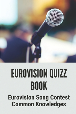 Eurovision Quizz Book: Eurovision Song Contest Common Knowledges: Good Eurovision Quiz Questions