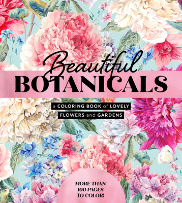 Beautiful Botanicals: A Coloring Book of Lovely Flowers and Gardens (Chartwell Coloring Books)