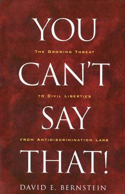 You Can't Say That!: The Growing Threat to Civil Liberties from Antidiscrimination Laws Cover Image