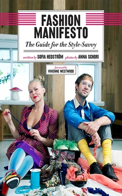 Fashion Manifesto: The Guide for the Style-Savvy By Sofia Hedström, Anna Schori (By (photographer)), Vivienne Westwood (Foreword by) Cover Image