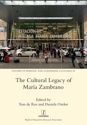 The Cultural Legacy of María Zambrano (Studies in Hispanic and Lusophone Cultures #24) By Xon de Ros (Editor), Daniela Omlor (Editor) Cover Image