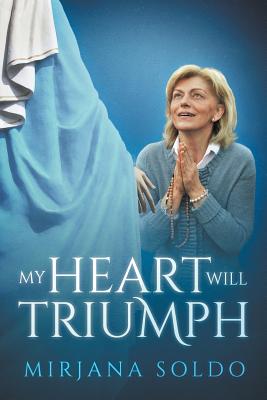 My Heart Will Triumph By Mirjana Soldo, Sean Bloomfield, Miljenko Miki Musa Cover Image