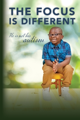 The Focus is Different: He is Not His Autism By Edda Altidor Cover Image