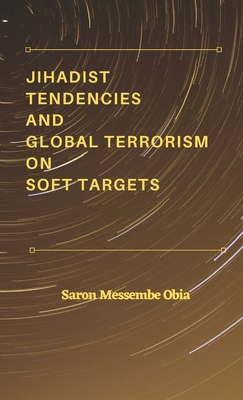 Jihadist Tendencies and Global Terrorism on Soft Targets Cover Image