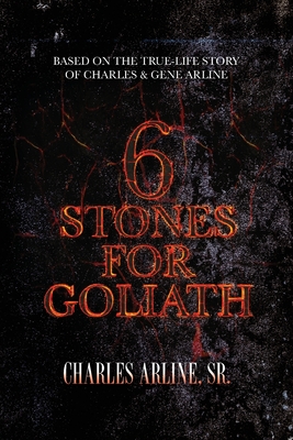 6 Stones for Goliath: Based on the Life of Charles and Gene Arline Cover Image