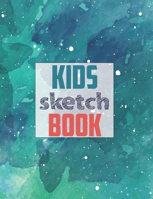 Sketchbook: Drawing Pad for Kids: Children Sketch Book for Drawing Practice  ( Best Gifts for Age 4, 5, 6, 7, 8, 9, 10, 11, and 12 Year Old Boys and