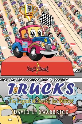 Trucks I The Legend of Beverly Joe Breece By David E. Swarbrick, Bruce Moran (Illustrator) Cover Image