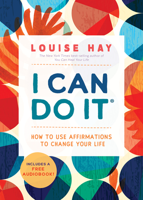 I Can Do It: How to Use Affirmations to Change Your Life By Louise Hay Cover Image