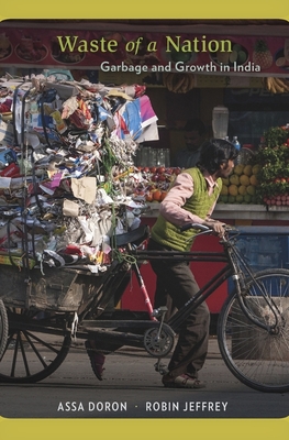 Waste of a Nation: Garbage and Growth in India By Assa Doron, Robin Jeffrey Cover Image