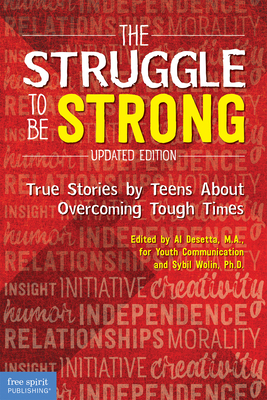 The Struggle to Be Strong: True Stories by Teens About Overcoming Tough Times (Updated Edition) Cover Image