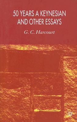 50 Years a Keynesian and Other Essays By G. Harcourt Cover Image