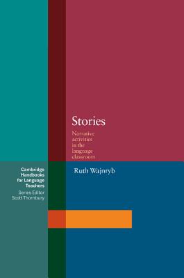 Stories: Narrative Activities for the Language Classroom (Cambridge Handbooks for Language Teachers) By Ruth Wajnryb Cover Image