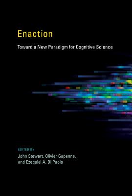 Enaction: Toward a New Paradigm for Cognitive Science (Bradford Books) By John Stewart (Editor), Olivier Gapenne (Editor), Ezequiel A. Di Paolo (Editor) Cover Image