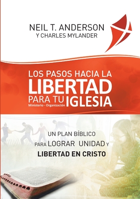 Los Pasos Hacia la Libertad para tu Iglesia - Ministerio - Organización: Un plan bíblico para lograr unidad y libertad en Cristo Los Pasos Hacia la Libertad para tu Iglesia - Ministerio - Organización: Un plan bíblico para lograr unidad y libertad en Cristo cover