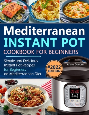 Mediterranean Instant Pot Cookbook: Simple and Delicious Instant Pot Recipes For Beginners on Mediterranean Diet By Ariana Duncan Cover Image