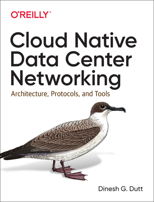 Cloud Native Data Center Networking: Architecture, Protocols, and Tools By Dinesh G. Dutt Cover Image