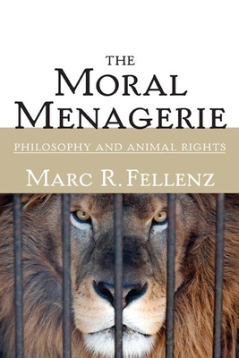 The Moral Menagerie: Philosophy and Animal Rights Cover Image