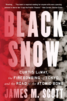Black Snow: Curtis LeMay, the Firebombing of Tokyo, and the Road to the Atomic Bomb Cover Image
