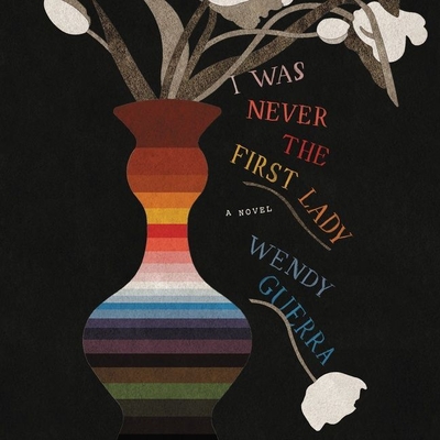 I Was Never the First Lady Lib/E By Wendy Guerra, Achy Obejas (Translator), Krizia Bajos (Read by) Cover Image