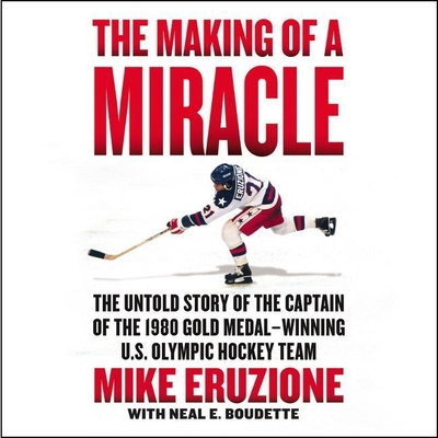 The Making of a Miracle: The Untold Story of the Captain of the 1980 Gold Medal-Winning U.S. Olympic Hockey Team Cover Image