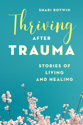 Thriving After Trauma: Stories of Living and Healing Cover Image