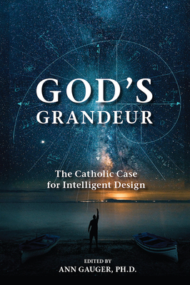 God's Grandeur: The Catholic Case for Intelligent Design By Ann Gauger Cover Image