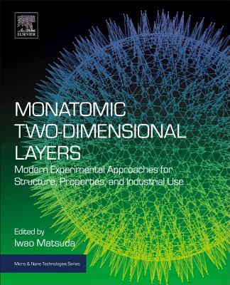 Monatomic Two-Dimensional Layers: Modern Experimental Approaches for Structure, Properties, and Industrial Use (Micro and Nano Technologies) Cover Image