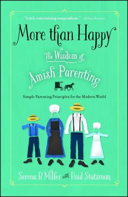 More than Happy: The Wisdom of Amish Parenting By Serena B. Miller, Paul Stutzman (With) Cover Image