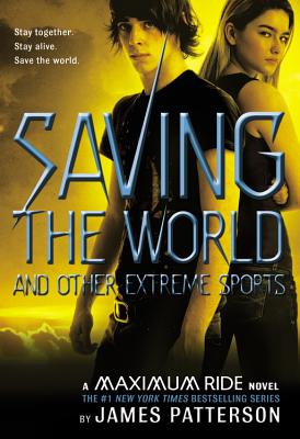 Saving the World and Other Extreme Sports: A Maximum Ride Novel By James Patterson Cover Image
