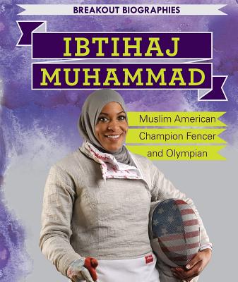 Ibtihaj Muhammad: Muslim American Champion Fencer and Olympian (Breakout Biographies) By Dan Faust Cover Image