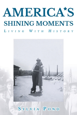 America's Shining Moments: Living with History By Sylvia Pond Cover Image